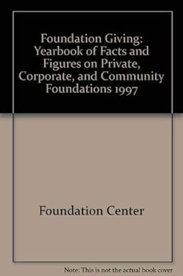 Foundation Giving: Yearbook of Facts and Figures on Private, Corporate, and Community Foundations 1997