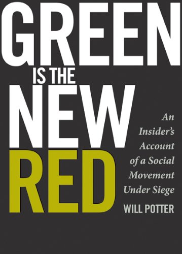 Green Is the New Red: An Insider's Account of a Social Movement Under Siege by Derrick Jensen