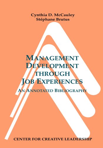 Management Development Through Job Experiences: An Annotated Bibliography by Cynthia D. McCauley