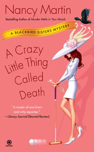 A Crazy Little Thing Called Death (Blackbird Sisters Mysteries, No. 6) by Nancy Martin