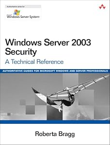 Windows Server 2003 Security: A Technical Reference by Roberta Bragg