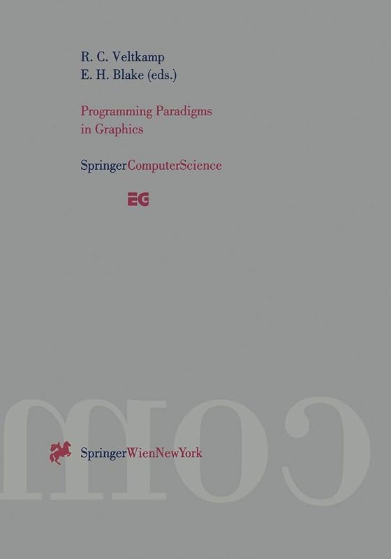 Programming Paradigms in Graphics: Proceedings of the Eurographics Workshop in Maastricht, The Netherlands, September 2–3, 1995 by Remco C. Veltkamp