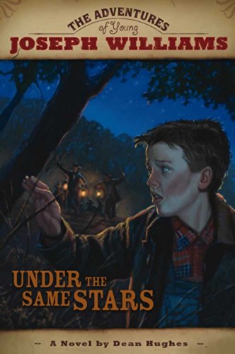 The Adventures of Young Joseph Williams: Under the Same Stars by Dean Hughes