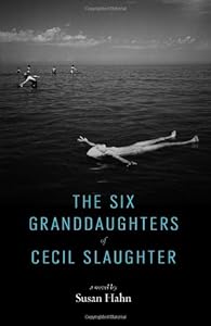 The Six Granddaughters of Cecil Slaughter by Susan Hahn