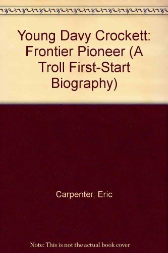 Young Davy Crockett: Frontier Pioneer (A Troll First-Start Biography) by Eric Carpenter