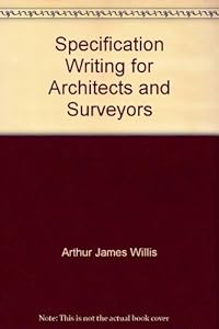 Specification Writing for Architects and Surveyors by Arthur James Willis