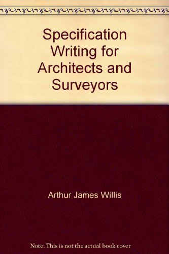Specification Writing for Architects and Surveyors by Arthur James Willis