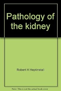 Pathology of the kidney by Robert H Heptinstall