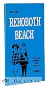 THIS WAS REHOBOTH BEACH, FLOTSAM, JETSAM AND TRIVIA