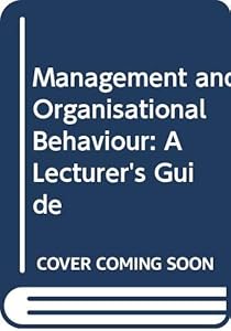 Management and Organisational Behaviour: A Lecturer's Guide