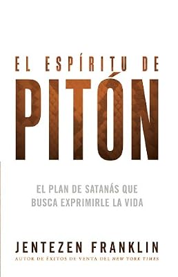 El esp?ritu de pit?n: El plan de Satan?s que busca exprimirle la vida (Spanish Edition)