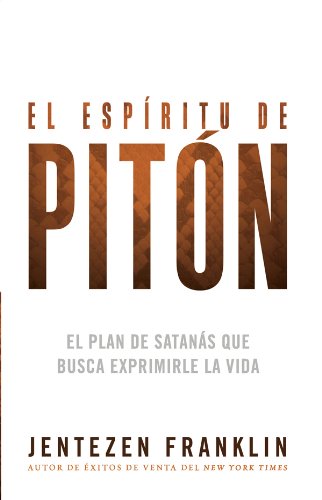 El esp?ritu de pit?n: El plan de Satan?s que busca exprimirle la vida (Spanish Edition) by Perry Stone