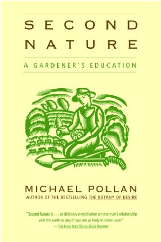 Second Nature: A Gardener's Education by Michael Pollan