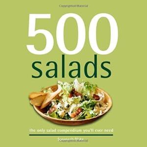 500 Salads: The Only Salad Compendium You'll Ever Need