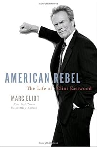 American Rebel: The Life of Clint Eastwood
