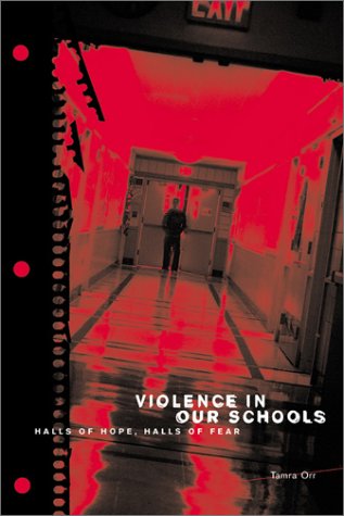 Violence in Our Schools: Halls of Hope, Halls of Fear by Tamra Orr