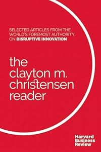 The Clayton M. Christensen Reader