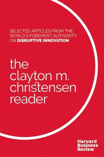 The Clayton M. Christensen Reader by Clayton M Christensen