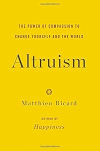 Altruism: The Power of Compassion to Change Yourself and the World by Matthieu Ricard