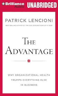 The Advantage: Why Organizational Health Trumps Everything Else In Business