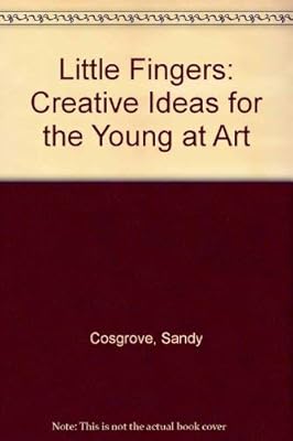 Little Fingers: Creative Ideas for the Young at Art