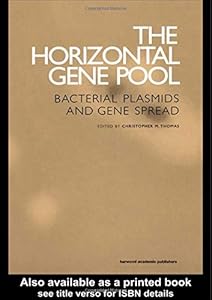 Horizontal Gene Pool: Bacterial Plasmids and Gene Spread by Christopher M. Thomas