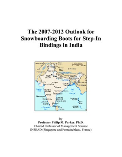 The 2007-2012 Outlook for Snowboarding Boots for Step-In Bindings in India by Philip M. Parker