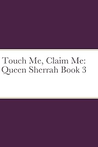 Touch Me, Claim Me: Queen Sherrah Book 3 by Cherise Briscoe