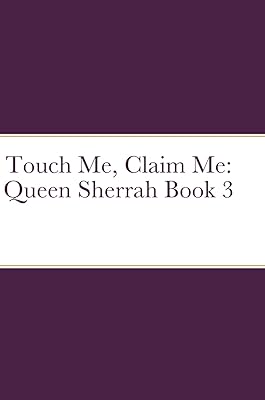 Touch Me, Claim Me: Queen Sherrah Book 3