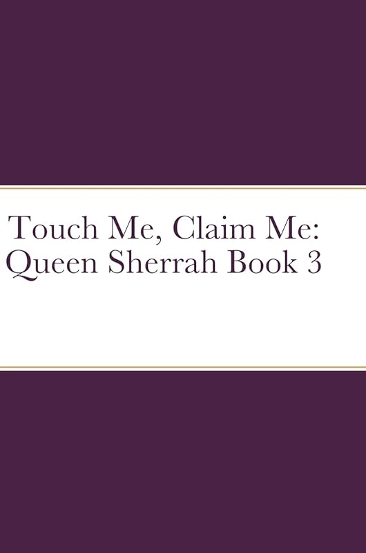 Touch Me, Claim Me: Queen Sherrah Book 3 by Cherise Briscoe