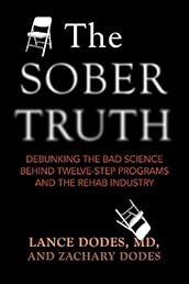 The Sober Truth: Debunking the Bad Science Behind 12-Step Programs and the Rehab Industry