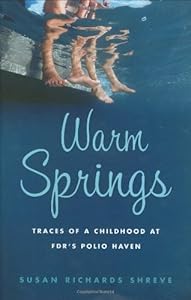 Warm Springs: Traces of a Childhood at FDR's Polio Haven