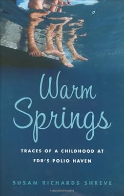 Warm Springs: Traces of a Childhood at FDR's Polio Haven