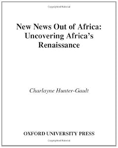 New News Out of Africa: Uncovering Africa's Renaissance (W.E.B. Du Bois Institute) by Charlayne Hunter-Gault