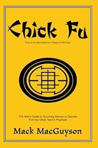 Chick Fu: The Man's Guide to Surviving Women or Secrets from the Other Team's Playbook by Mack MacGuyson