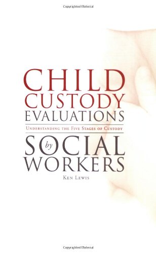 Child Custody Evaluations by Social Workers: Understanding the Five Stages of Custody by Ken Lewis