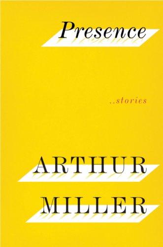 Presence: Stories by Arthur Miller