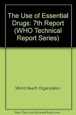 The Use of Essential Drugs: Seventh Report of the Who Expert Committee (Technical Report Series)
