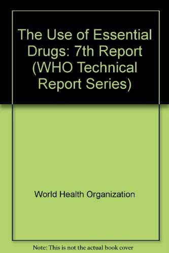 The Use of Essential Drugs: Seventh Report of the Who Expert Committee (Technical Report Series) by unknown author