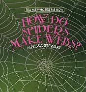 How Do Spiders Make Webs? (Tell Me Why, Tell Me How) by Melissa Stewart