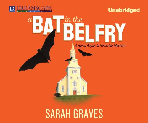 A Bat in the Belfry: A Home Repair is Homicide Mystery (A Home Repair is Homicide Series) by Sarah Graves