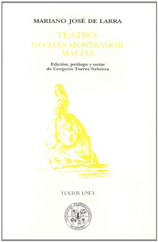 Teatro: No mas mostrador; Macias (Textos UNEX) (Spanish Edition) by by Mariano Jose de Larra