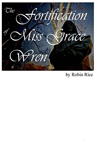 The Fortification of Miss Grace Wren by Robin Rice