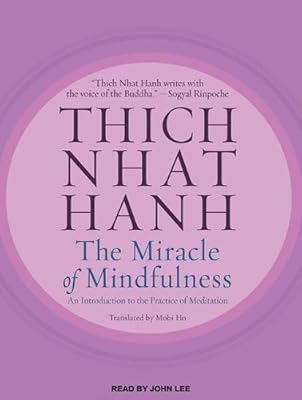 The Miracle of Mindfulness: An Introduction to the Practice of Meditation