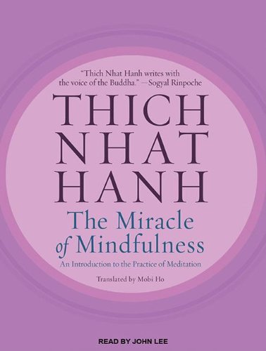 The Miracle of Mindfulness: An Introduction to the Practice of Meditation by Thich Nhat Hanh