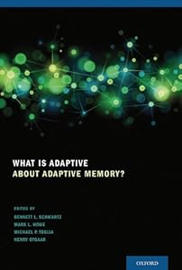 What Is Adaptive about Adaptive Memory? by Bennett L. Schwartz