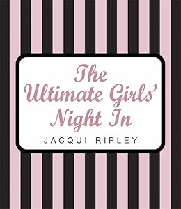 The Ultimate Girls' Night In by Jacqui Ripley