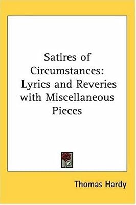 Satires Of Circumstance: lyrics and reveries with miscellaneous pieces