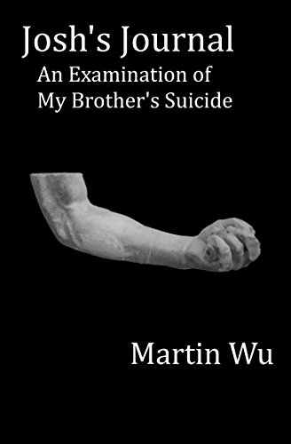 Josh's Journal: An Examination of My Brother's Suicide by Martin Wu