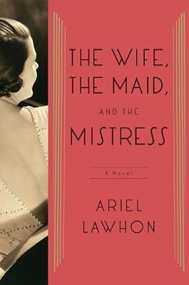The Wife, the Maid, and the Mistress: A Novel